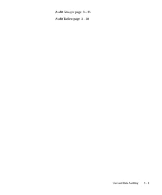 3 – 3User and Data Auditing
Audit Groups: page 3 – 35
Audit Tables: page 3 – 38
 