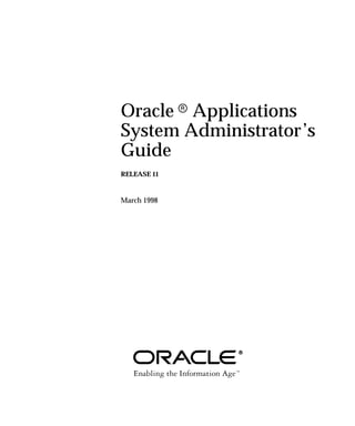 Oracle r Applications
System Administrator’s
Guide
RELEASE 11
March 1998
 