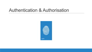 Authentication & Authorisation
 