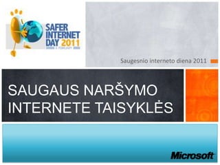 Saugesnio interneto diena 2011 SAUGAUS NARŠYMO INTERNETE TAISYKLĖS 