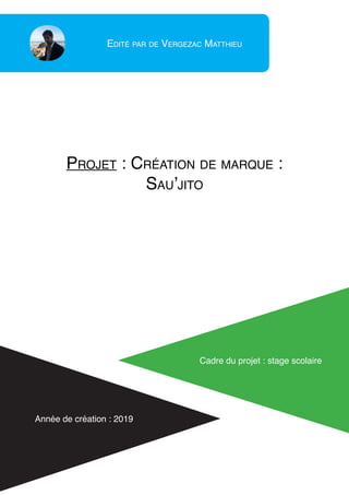 Edité par de Vergezac Matthieu
Année de création : 2019
Projet : Création de marque :
Sau’jito
Cadre du projet : stage scolaire
 