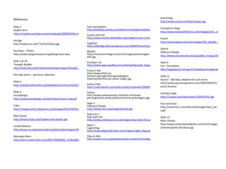 References:   Slide 1: Golden Arm http://cineleet.com/wp-content/uploads/2008/03/the-man-with-the-golden-arm.jpg   Vertigo http://www.unc.edu/~huiliu55/bass.jpg   Saul Bass – Photo http://www.designmuseum.org/design/saul-bass   Slide 2 & 10: Thought Bubble http://www.fau.edu/freshmanadvising/images/thought_balloon_hmmmm_hg_clr.gif   Old lady photo – personal collection    Slide 3: http://upload.wikimedia.org/wikipedia/commons/b/ba/Working_Together_Teamwork_Puzzle_Concept.jpg    Slide 4: Gracedesign http://www.gracedesign.net/portfolio/scream-copy.gif   Coke http://imagecache2.allposters.com/images/DES/D1056.jpg   Mao Poster http://www.lmaac.org/images/mao-poster.jpg   United Nations http://www.un.org/esa/socdev/unpfii/media/images/UN-LOGO%20copy.jpg   Mercedes-Benz http://farm1.static.flickr.com/49/179650059_1134a20021.jpg?v=0   Fast Food Nation http://weblogs.variety.com/photos/uncategorized/poster.jpg   Screen and Fish http://www.masternewmedia.org/images/visual-communication_id2482951_size435.jpg   Together http://adbridge.files.wordpress.com/2008/04/working-together-731682.jpg   Wealth http://musicforchange.com/cms/images/attractingwealth.jpg Escalator Up http://www.aiga.org/Resources/SymbolSigns/gif_large/09c_escalator_up_inv.gif   Pasta in Net http://www.fb10.uni-bremen.de/anglistik/ling/ws06/gem-materials/barthes-ad-colour-larger.jpg   Green Child http://culturepush.com/x/wp-content/uploads/2008/01/saveearth_winfredk.jpg   Tattoo http://www.powerpassion.nl/tattoo-and-body-piercing/tattoo-photos/albums/motorcycle/eagle1.jpg   Slide 5: Different People http://www.nain.org/images/hands.jpg   Slide 6 & 7: Dog check list http://www.onthescent.co.uk/images/dog-check-list.jpg   Slide 7: Caged Dog http://www.dogmeattrade.com/images/caged_dogs.jpg   Dog on bike http://www.cicle.org/wordpress/wp-content/chinadog.jpg       Guard dog http://www.vortex.com/bp/iraqcg1.jpg Companion Dogs http://www.hickoryhillfarm1.com/images/Chin_info.jpg   Friend http://searchwarp.com/UserImages/ZZ3_doodle_tuckerdavis4.jpg Slide 8: Different People http://www.chinaherald.net/uploaded_images/2000bloggers-781287.JPG   Slide 9: Cat – Perception http://pagesperso-orange.fr/maliphane/images/perception.jpg   Slide 11: Illusion - Old lady, elephant & scull mirror http://www.peaceinspiration.com/2007/09/07/optical-illusion/   moving image http://z.about.com/d/puzzles/1/0/8/S/015.jpg   Face and Vase http://varenne.tc.columbia.edu/images/face_vase.gif   Slide 12: Aldus Huxley http://www.indamixworldwide.com/html/images/indamix/politic/Huxley2.jpg         