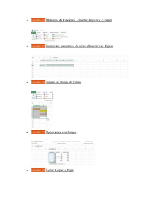  Lección 24 Biblioteca de Funciones - Insertar funciones (Contar)
 Lección 25 Generación automática de series alfanuméricas lógicas
 Lección 26 Asignar un Rango de Celdas
 Lección 27 Operaciones con Rangos
 Lección 28 Cortar, Copiar y Pegar
 