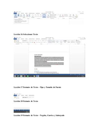 Lección 16 Seleccionar Texto
Lección 17 Formato de Texto – Tipo y Tamaño de Fuente
Lección 18 Formato de Texto
Lección 19 Formato de Texto – Negrita, Cursiva y Subrayado
 