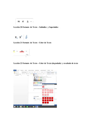 Lección 20 Formato de Texto – Subíndice y Superíndice
Lección 21 Formato de Texto – Color de Texto
Lección 22 Formato de Texto – Color de Texto (degradado) y resaltado de texto
 