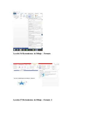 Lección 36 Herramientas de Dibujo – Formato
Lección 37 Herramientas de Dibujo - Formato 2
 