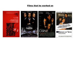 Films that he worked on
 