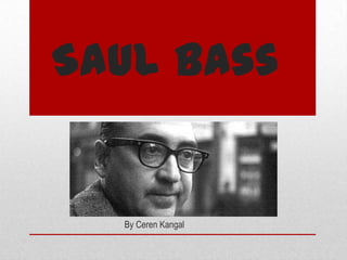 Saul Bass


  By Ceren Kangal
 