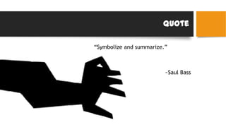 Quote
“Symbolize and summarize.”
~Saul Bass
 