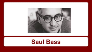 Saul Bass
 