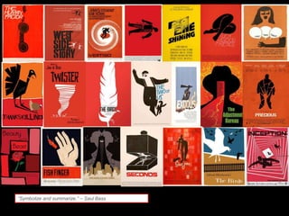 “Symbolize and summarize.” – Saul Bass
 