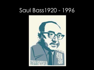 Saul Bass1920 - 1996
 