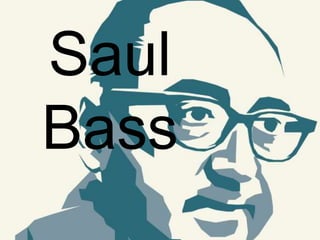 Saul Bass
Saul
Bass
 