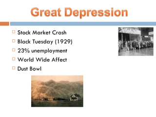Stock Market Crash  Black Tuesday (1929) 23% unemployment World Wide Affect Dust Bowl 