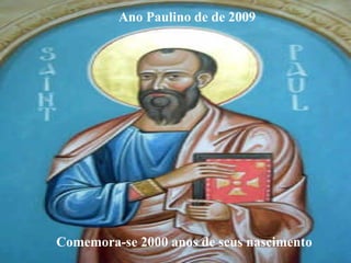 Comemora-se 2000 anos de seus nascimento
Ano Paulino de de 2009
 