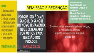 REMISSÃO E REDENÇÃO
 