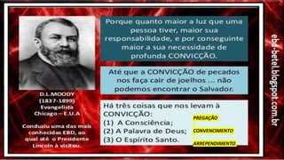 PREGAÇÃO
CONVENCIMENTO
ARREPENDIMENTO
 