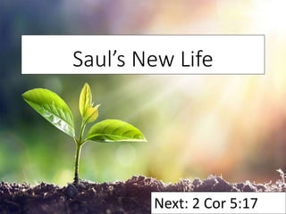 Saul’s New Life
Next: 2 Cor 5:17
 