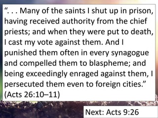 “. . . Many of the saints I shut up in prison,
having received authority from the chief
priests; and when they were put to...