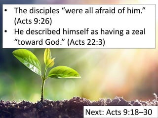 • The disciples “were all afraid of him.”
(Acts 9:26)
• He described himself as having a zeal
“toward God.” (Acts 22:3)
Ne...
