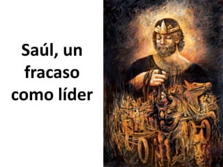 Saúl, un fracaso como líder 