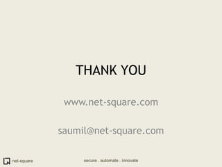 THANK YOUwww.net-square.comsaumil@net-square.comsecure . automate . innovate