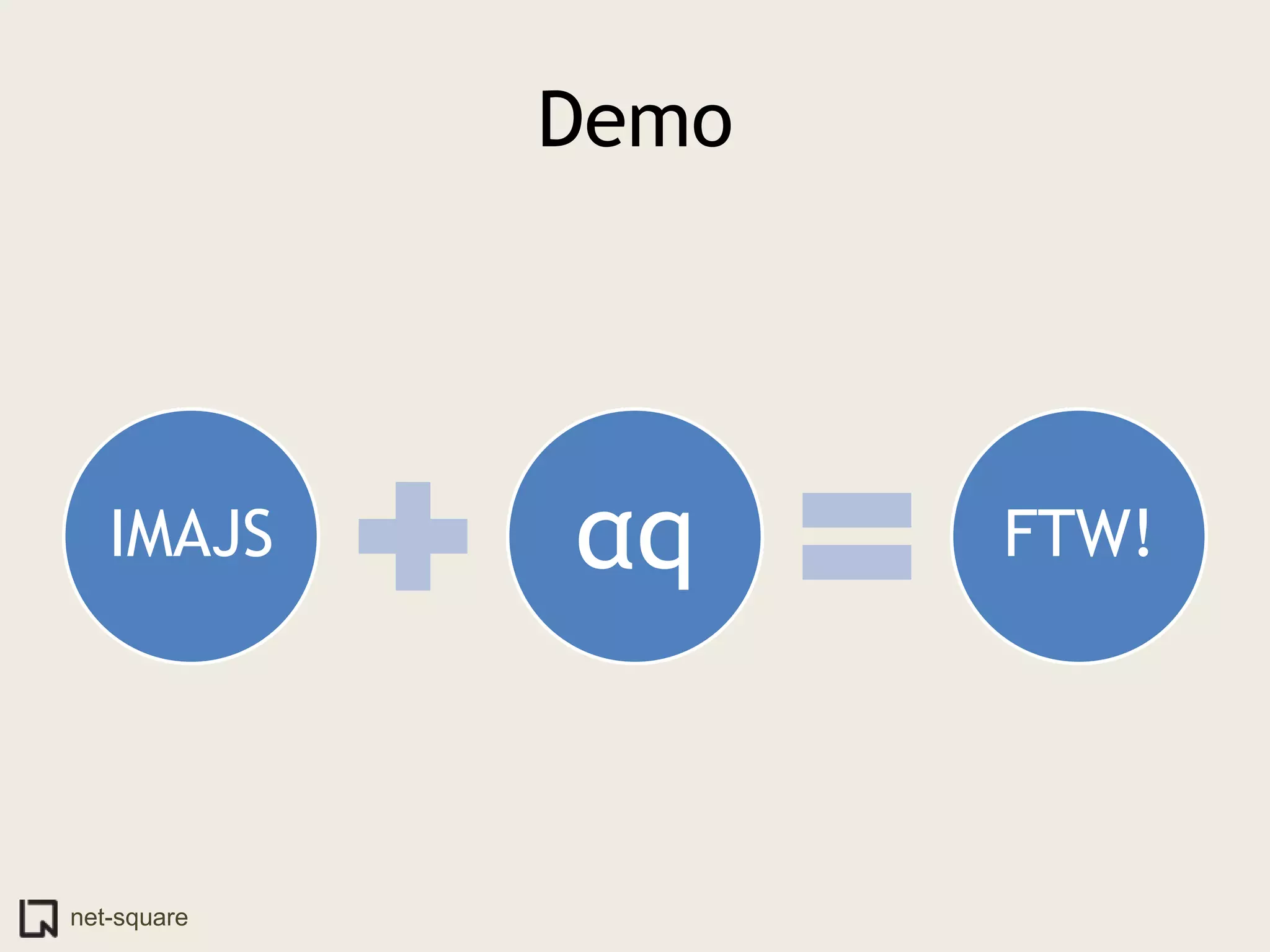 Demo




   IMAJS     αq     FTW!




net-square
 