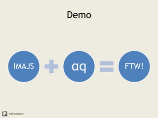 Demo




   IMAJS     αq     FTW!




net-square
 