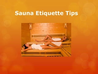 Sauna Etiquette Tips
 