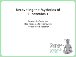 Unraveling the Mysteries of Tuberculosis Bernadette Saunders Host Response to Tuberculosis Mycobacterial Research 