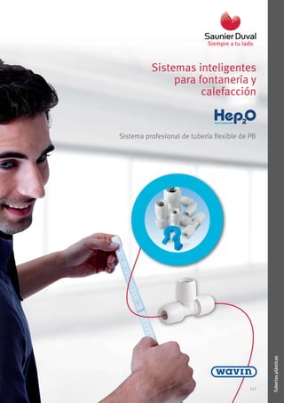 117
Sistemas inteligentes
para fontanería y
calefacción
Sistema profesional de tubería ﬂexible de PB
117
Tuberíasplásticas
 