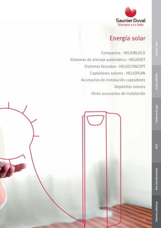23
Energía solar
23
Compactos - HELIOBLOCK
Sistemas de drenaje automático - HELIOSET
Sistemas forzados - HELIOCONCEPT
Captadores solares - HELIOPLAN
Accesorios de instalación captadores
Depósitos solares
Otros accesorios de instalación
EnergíasolarSueloradianteCalderasdegasACSAireacondicionadoTuberíasplásticas
 
