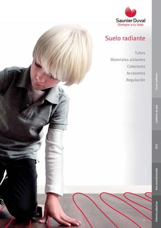 41
Suelo radiante
Tubos
Materiales aislantes
Colectores
Accesorios
Regulación
41
SueloradianteCalderasdegasACSAireacondicionadoTuberíasplásticas
 