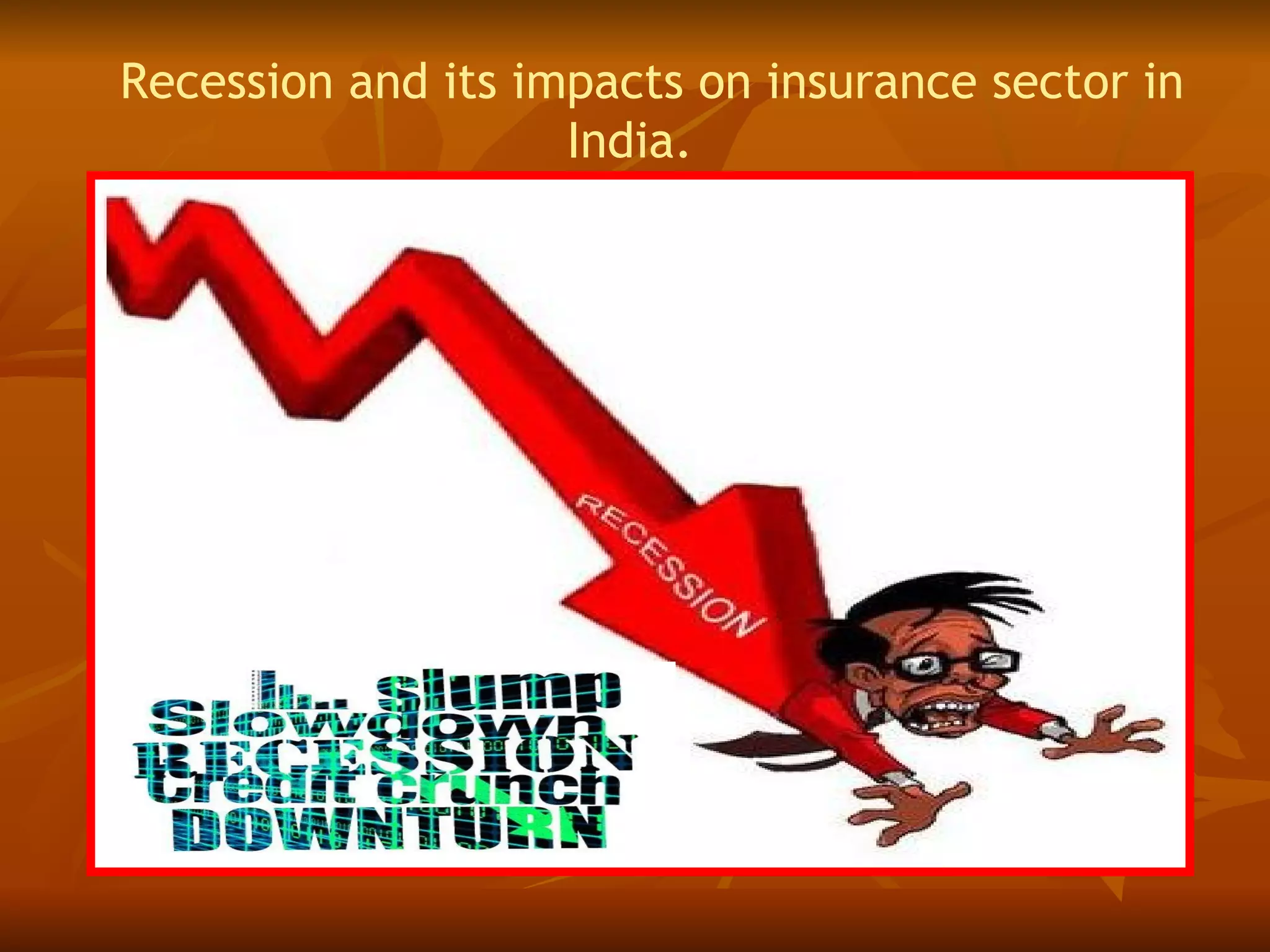 Recession and its impacts on insurance sector in India. 