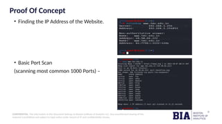 CONFIDENTIAL: The information in this document belongs to Boston Institute of Analytics LLC. Any unauthorized sharing of this
material is prohibited and subject to legal action under breach of IP and confidentiality clauses.
Proof Of Concept
• Finding the IP Address of the Website.
• Basic Port Scan
(scanning most common 1000 Ports) –
 