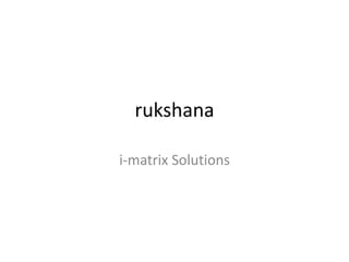 rukshana

i-matrix Solutions
 