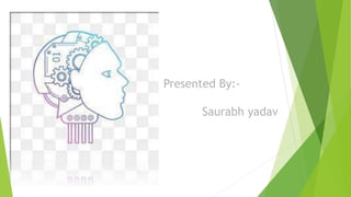 Presented By:-
Saurabh yadav
 