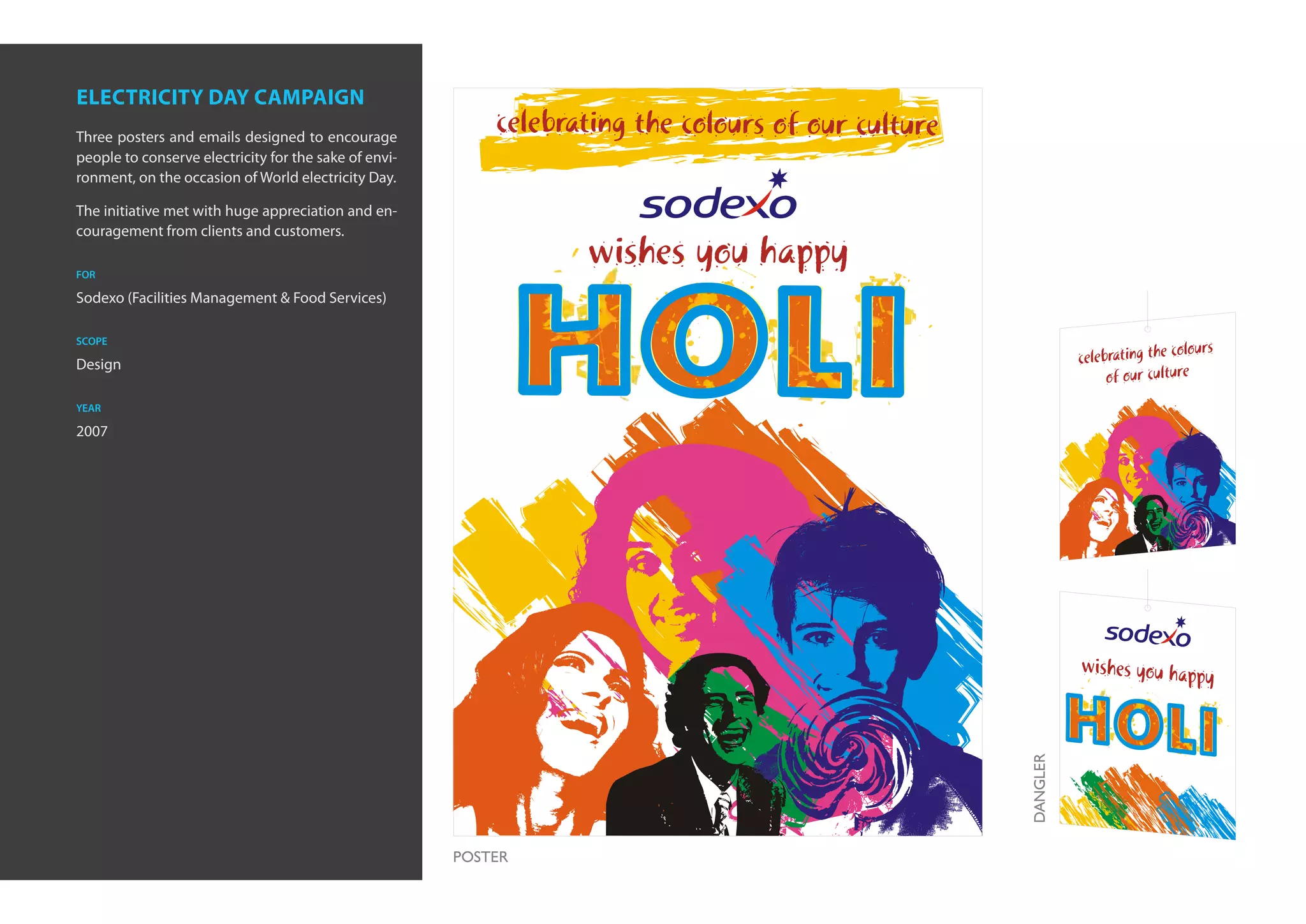 electricity day campaign
Three posters and emails designed to encourage
people to conserve electricity for the sake of envi-
ronment, on the occasion of World electricity Day.

The initiative met with huge appreciation and en-
couragement from clients and customers.

for

Sodexo (Facilities Management & Food Services)

scope

Design

year

2007
 