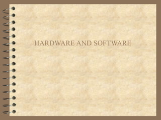 HARDWARE AND SOFTWARE
 