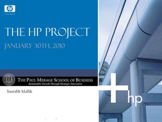 The HP Project January 30th, 2010 Saurabh Mallik 