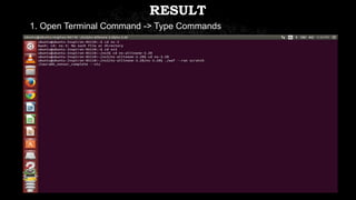 RESULT
1. Open Terminal Command -> Type Commands
 