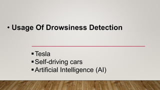 • Usage Of Drowsiness Detection
Tesla
Self-driving cars
Artificial Intelligence (AI)
 