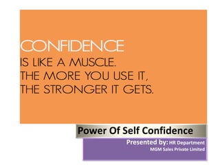 Power Of Self Confidence
Presented by:HR Department
MGM Sales Private Limited
 