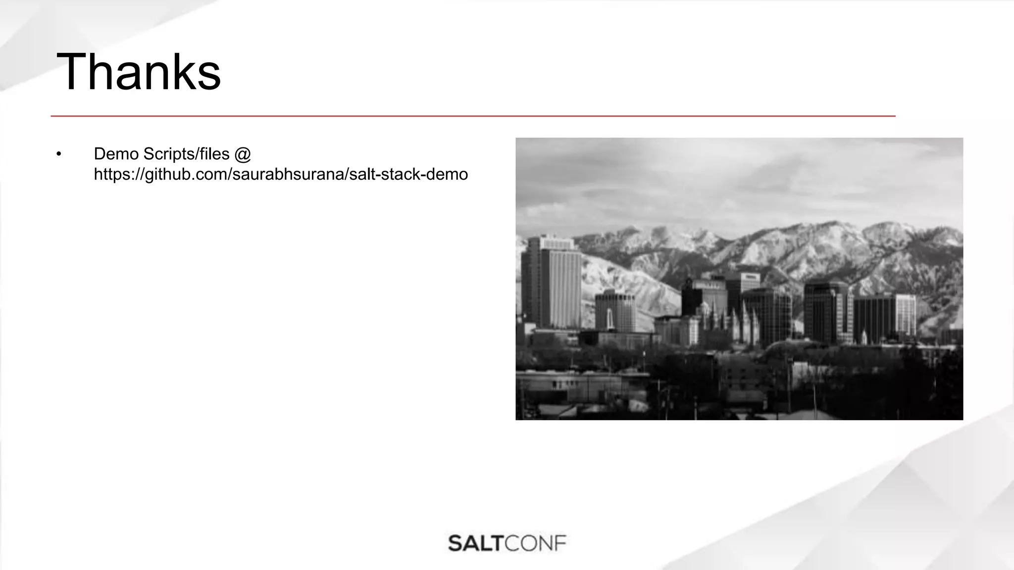 Thanks
• Demo Scripts/files @
https://github.com/saurabhsurana/salt-stack-demo
 