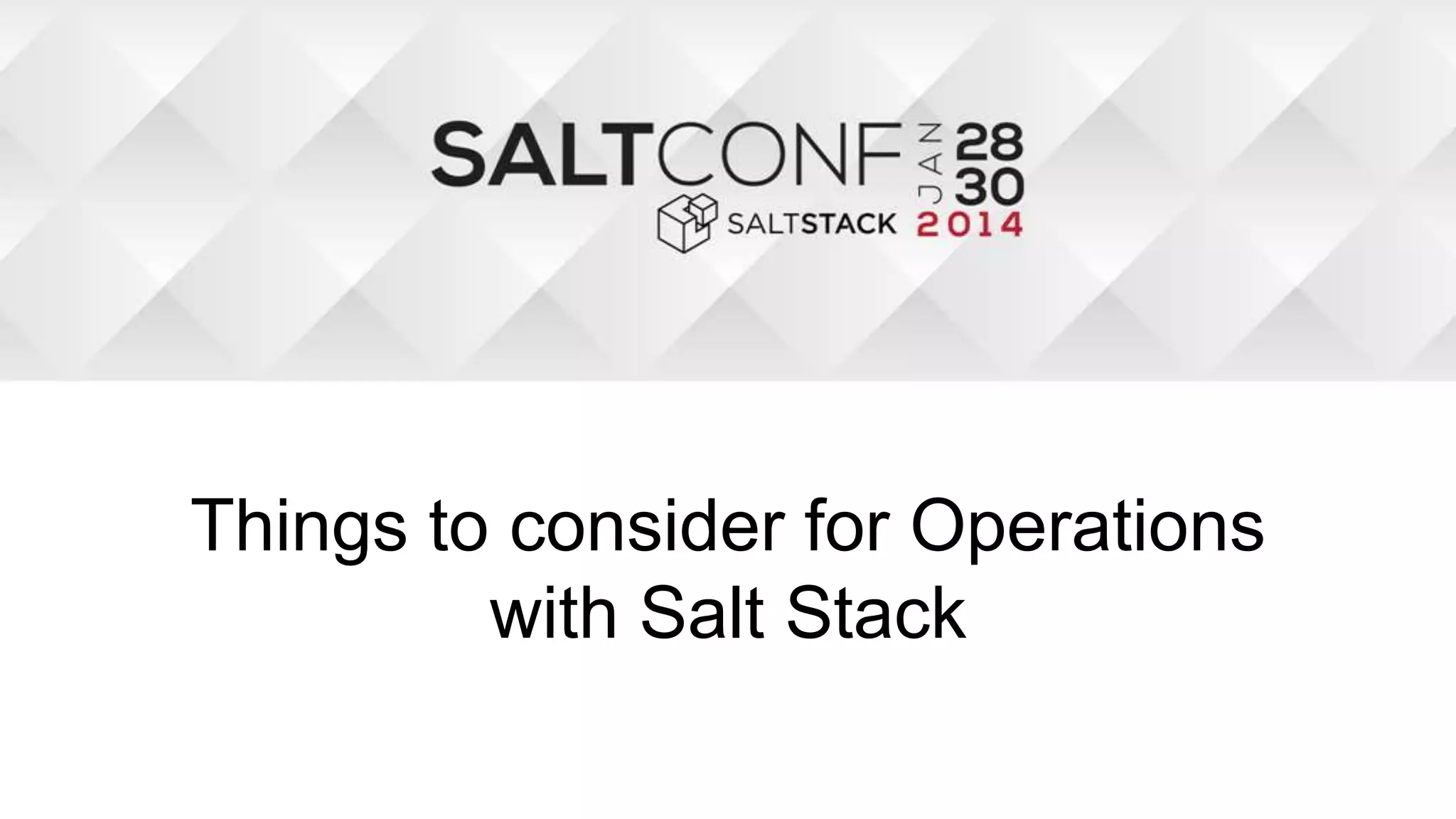 Things to consider for Operations
with Salt Stack
 