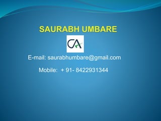 E-mail: saurabhumbare@gmail.com
Mobile: + 91- 8422931344
 