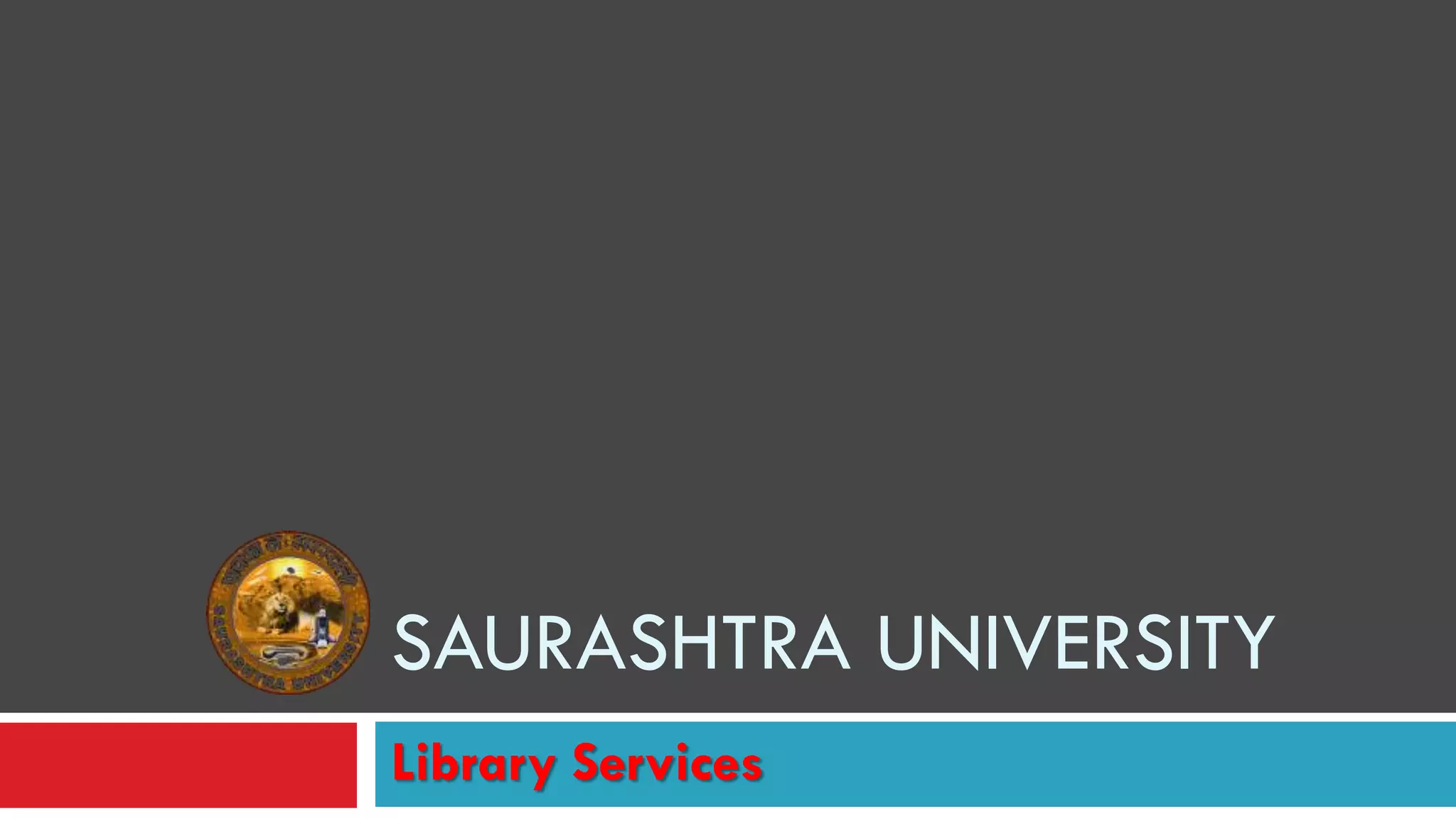 Library Services
SAURASHTRA UNIVERSITY
 