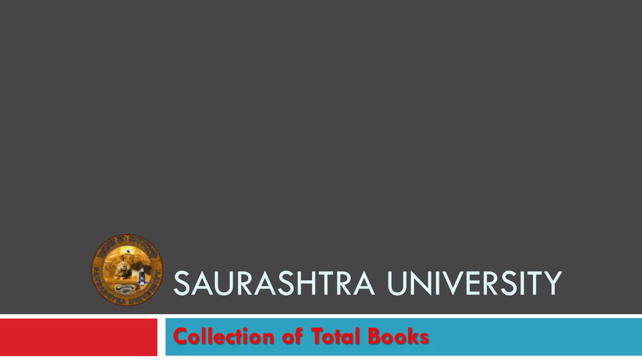 Collection of Total Books
SAURASHTRA UNIVERSITY
 