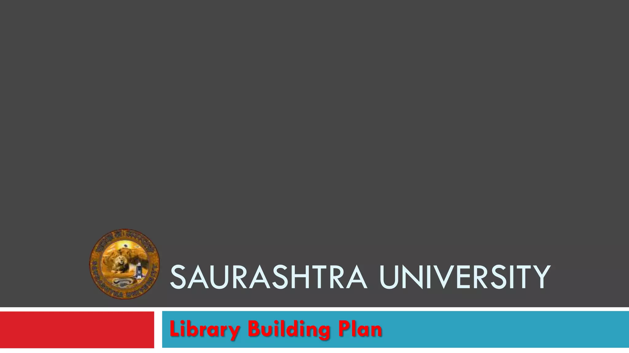 Library Building Plan
SAURASHTRA UNIVERSITY
 
